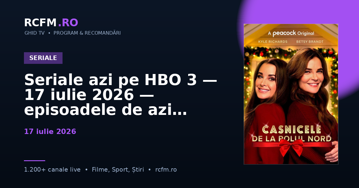 Seriale azi pe HBO 3 — 17 iulie 2026 — episoadele de azi