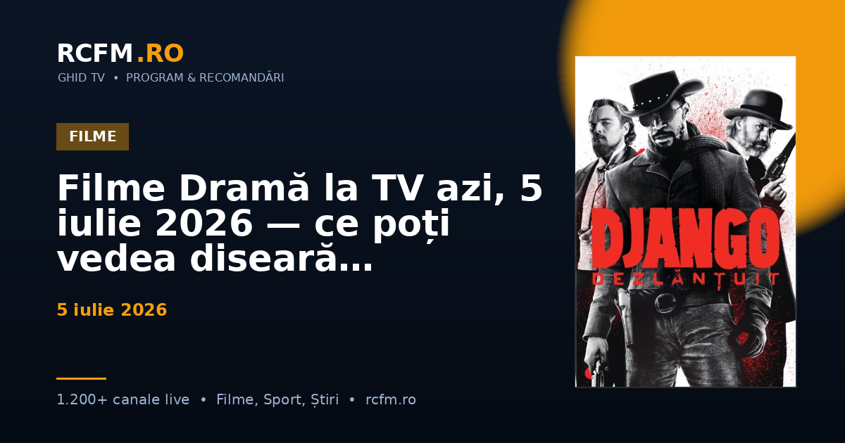 Filme Dramă la TV azi, 5 iulie 2026 — ce poți vedea diseară