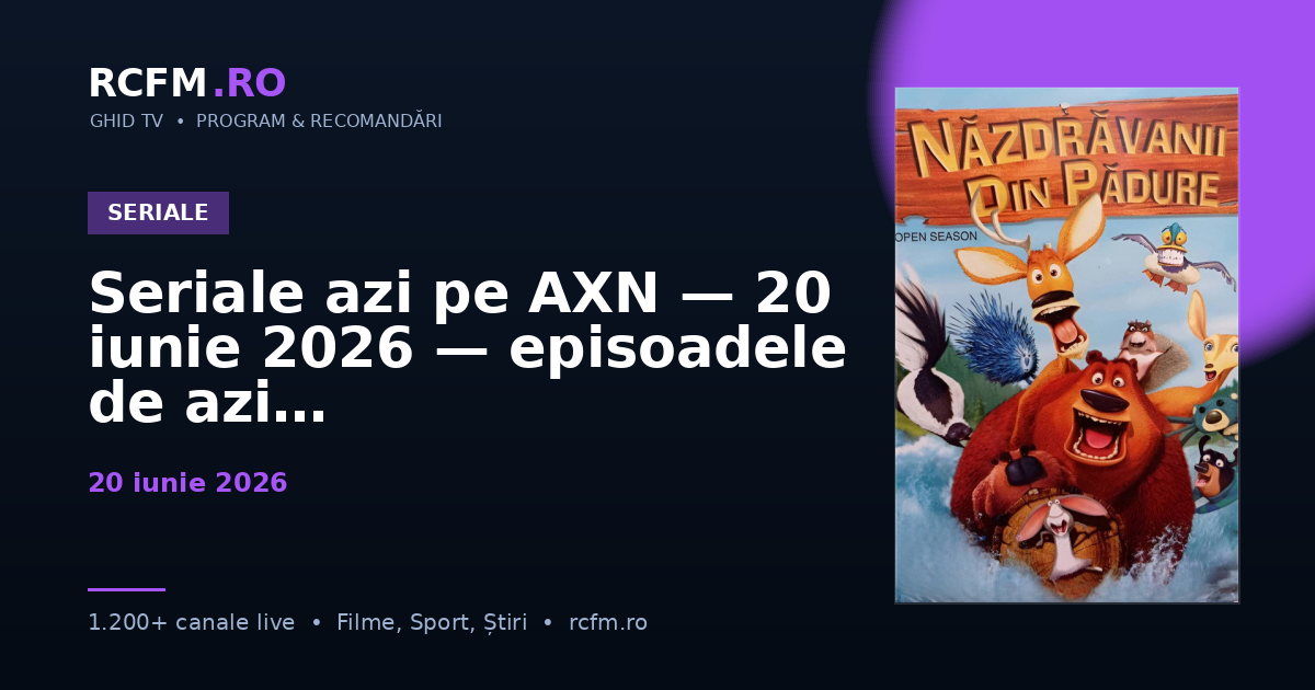 Seriale azi pe AXN — 20 iunie 2026 — episoadele de azi