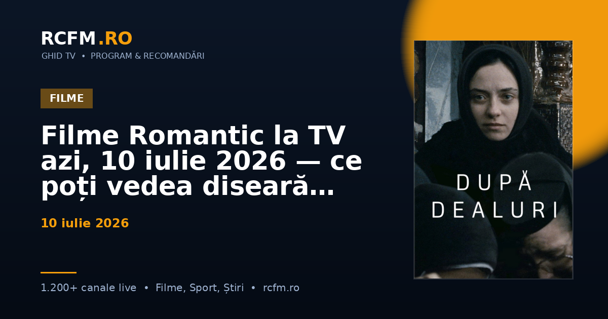 Filme Romantic la TV azi, 10 iulie 2026 — ce poți vedea diseară
