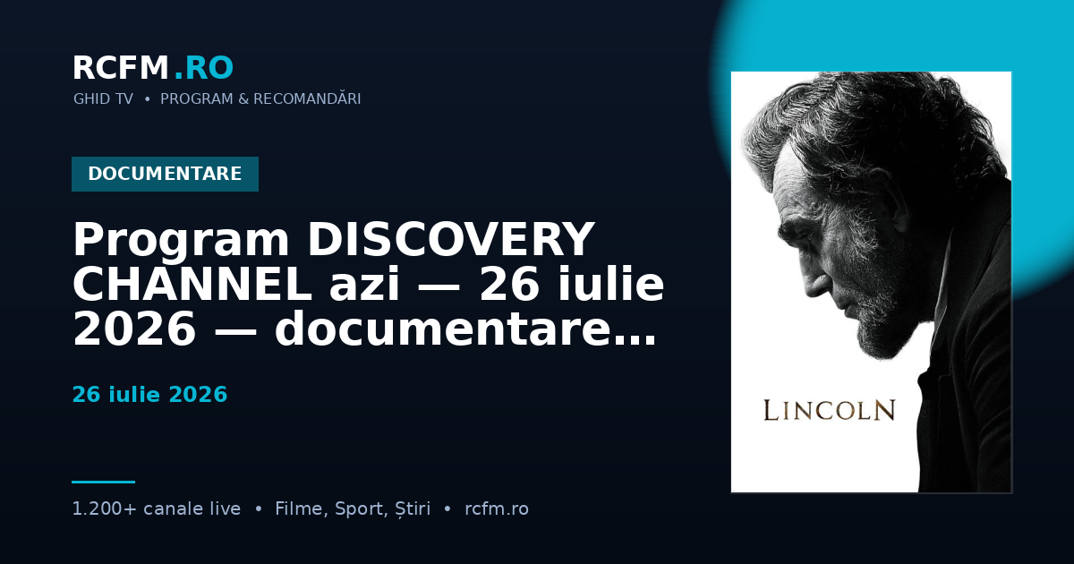 Program DISCOVERY CHANNEL azi — 26 iulie 2026 — documentare și emisiuni