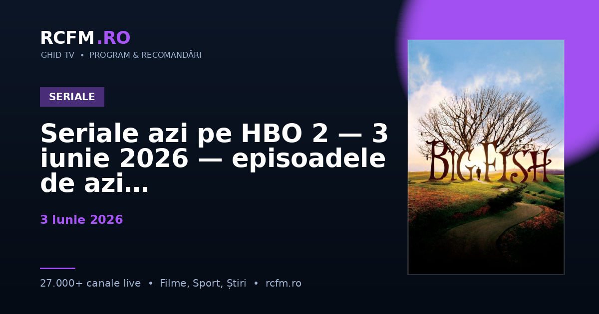 Seriale azi pe HBO 2 — 3 iunie 2026 — episoadele de azi
