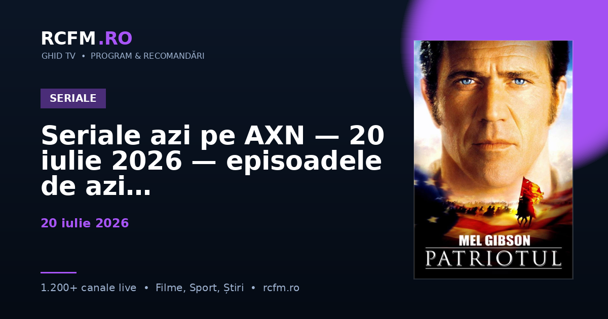 Seriale azi pe AXN, 20 iulie 2026 — episoadele de azi