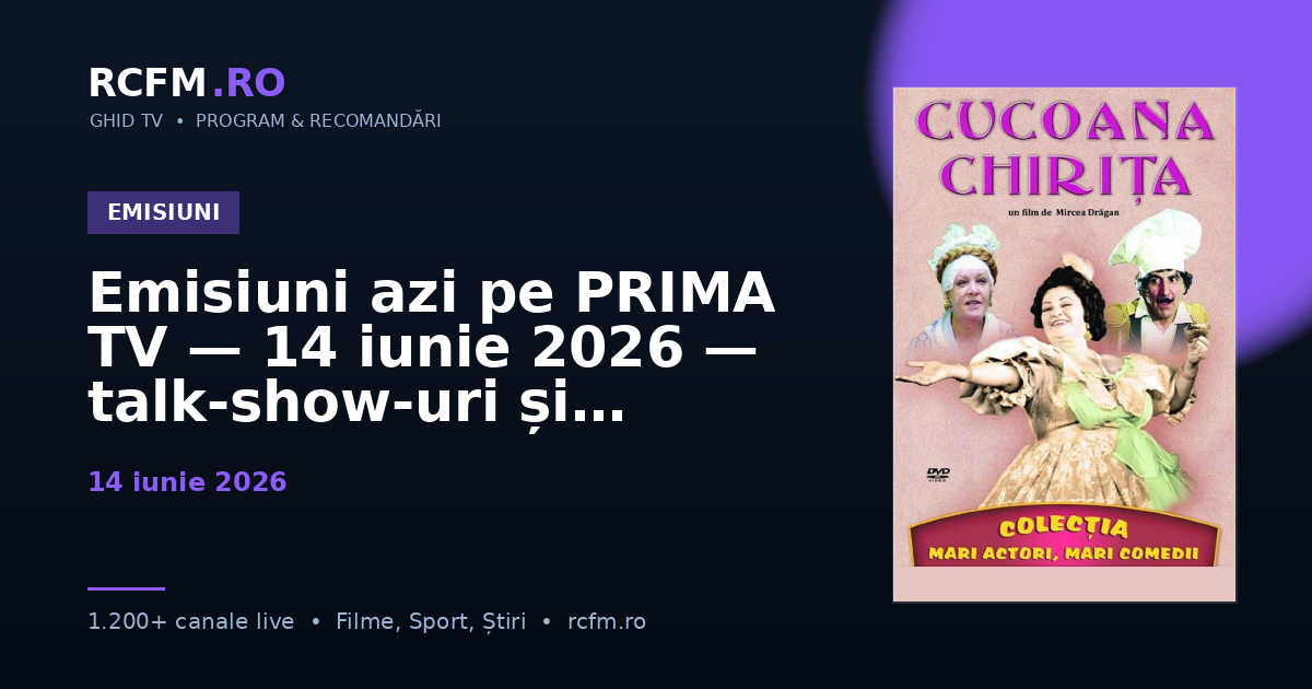Emisiuni azi pe PRIMA TV — 14 iunie 2026 — talk-show-uri și divertisment