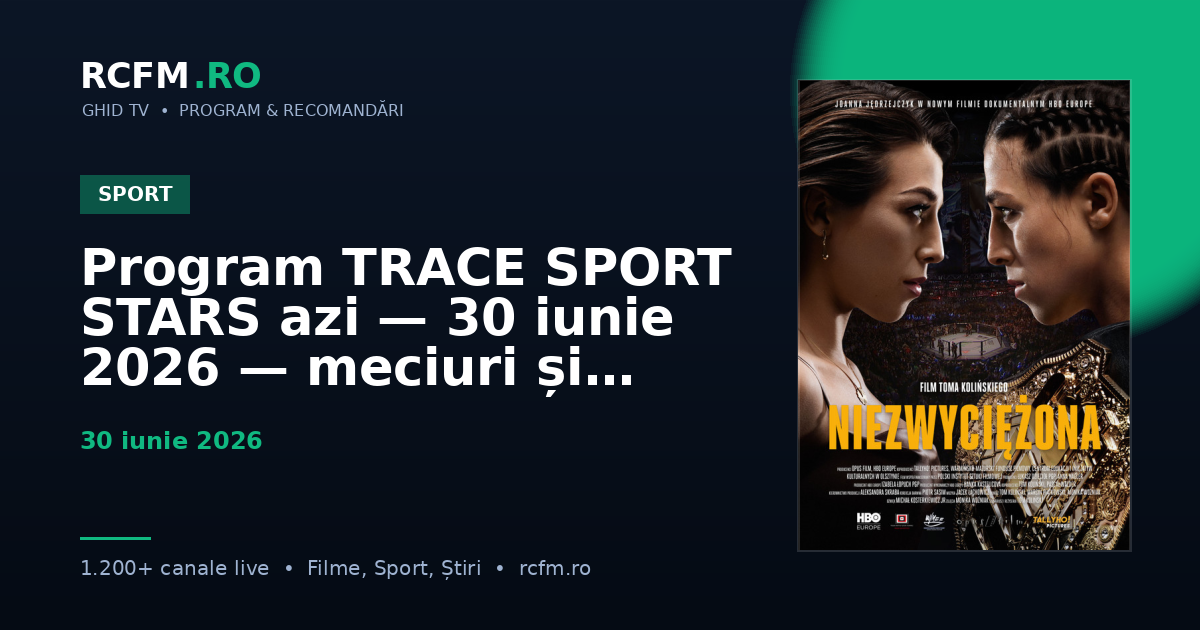 Program TRACE SPORT STARS azi — 30 iunie 2026 — meciuri și emisiuni sport