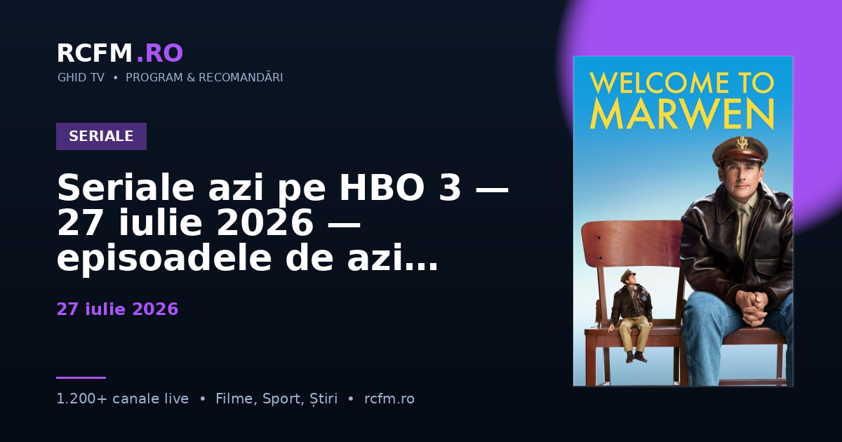 Seriale azi pe HBO 3 — 27 iulie 2026 — episoadele de azi