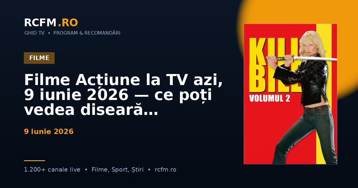 Filme Acțiune la TV azi, 9 iunie 2026 — ce poți vedea diseară