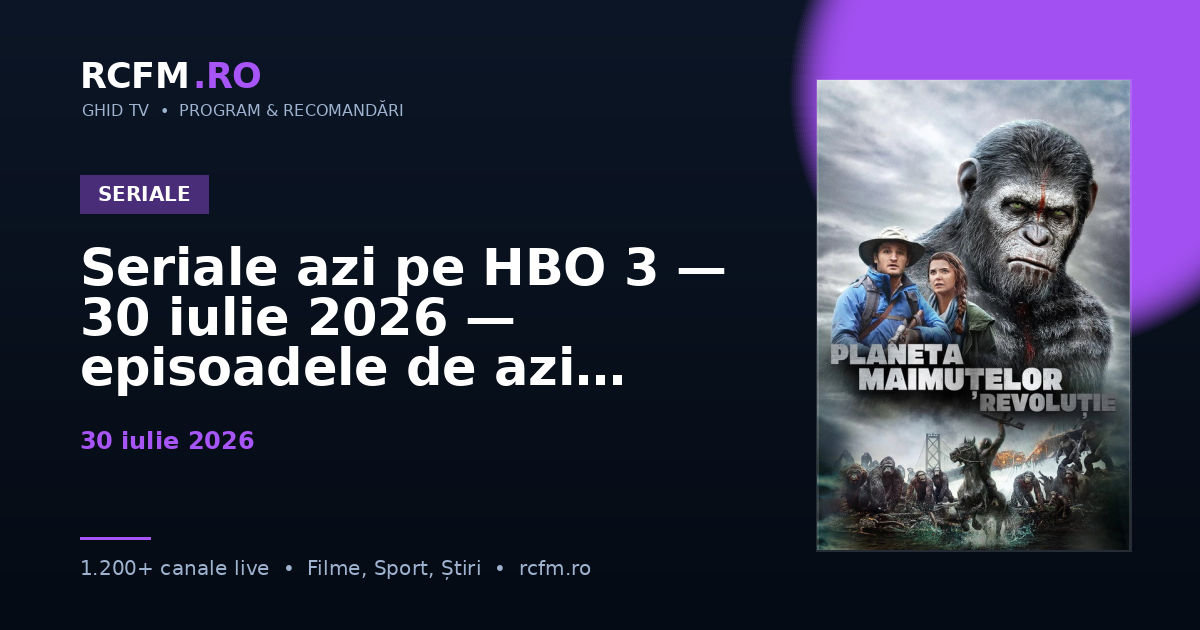 Seriale azi pe HBO 3 — 30 iulie 2026 — episoadele de azi