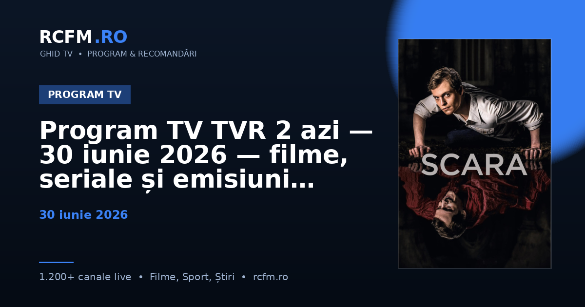 Program TV TVR 2 azi, 30 iunie 2026 — filme, seriale și emisiuni