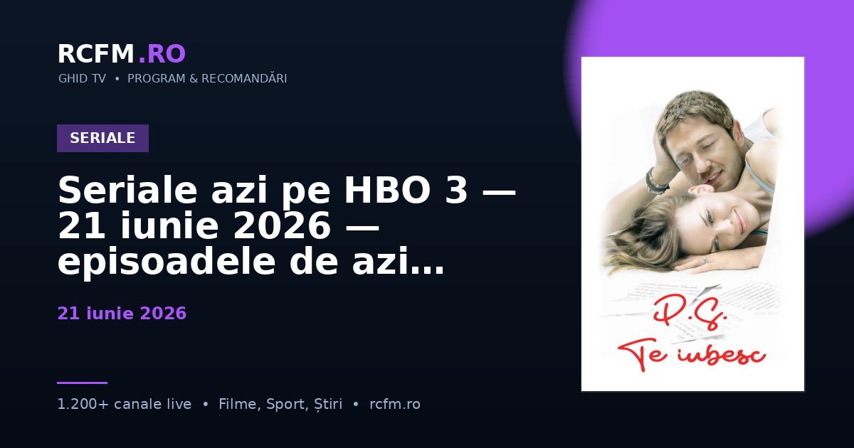 Seriale azi pe HBO 3 — 21 iunie 2026 — episoadele de azi