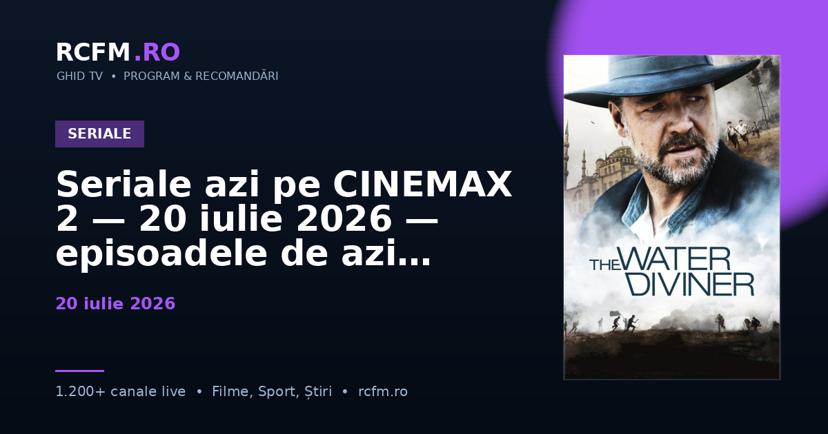 Seriale azi pe CINEMAX 2 — 20 iulie 2026 — episoadele de azi