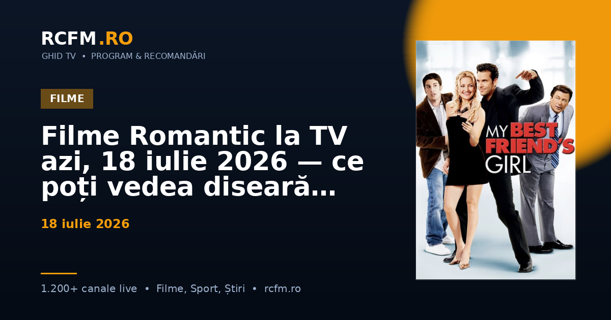 Filme Romantic la TV azi, 18 iulie 2026 — ce poți vedea diseară