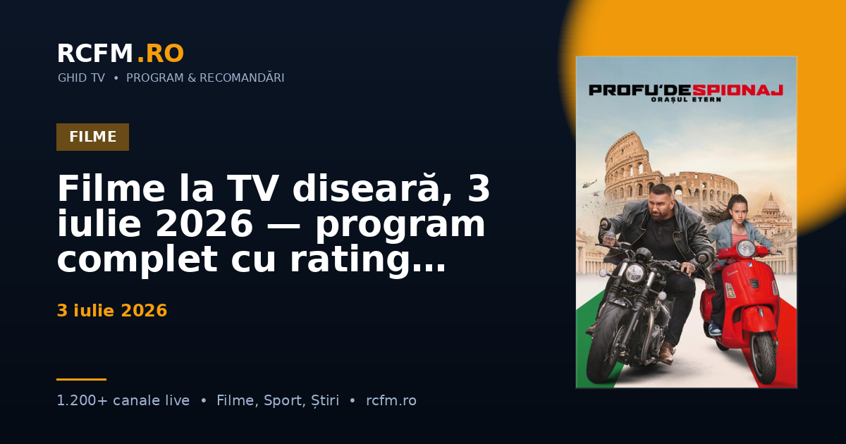 Filme la TV diseară, 3 iulie 2026 — program complet cu rating