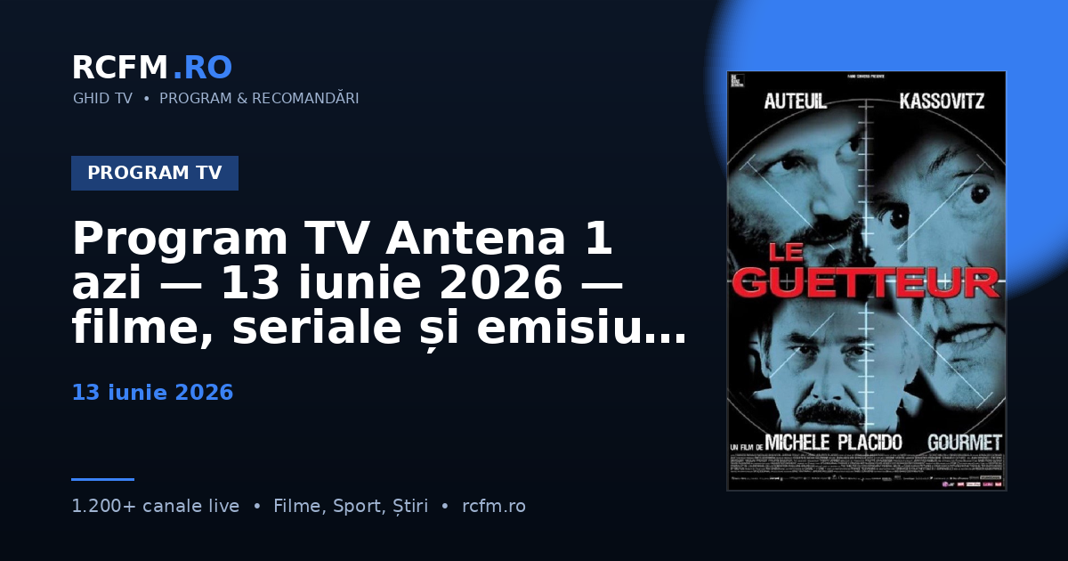 Program TV Antena 1 azi — 13 iunie 2026 — filme, seriale și emisiuni