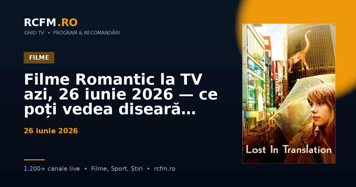 Filme Romantic la TV azi, 26 iunie 2026 — ce poți vedea diseară