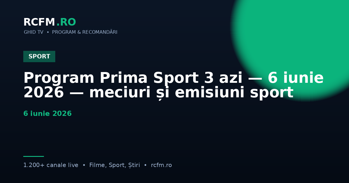 Program Prima Sport 3 azi — 6 iunie 2026 — meciuri și emisiuni sport