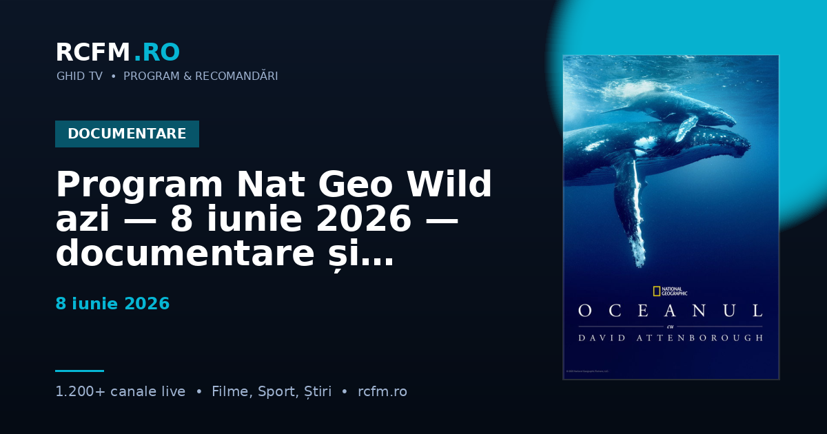 Program Nat Geo Wild azi — 8 iunie 2026 — documentare și emisiuni