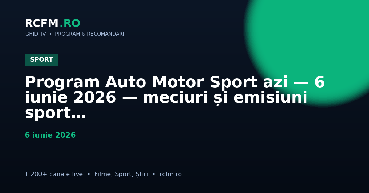 Program Auto Motor Sport azi — 6 iunie 2026 — meciuri și emisiuni sport