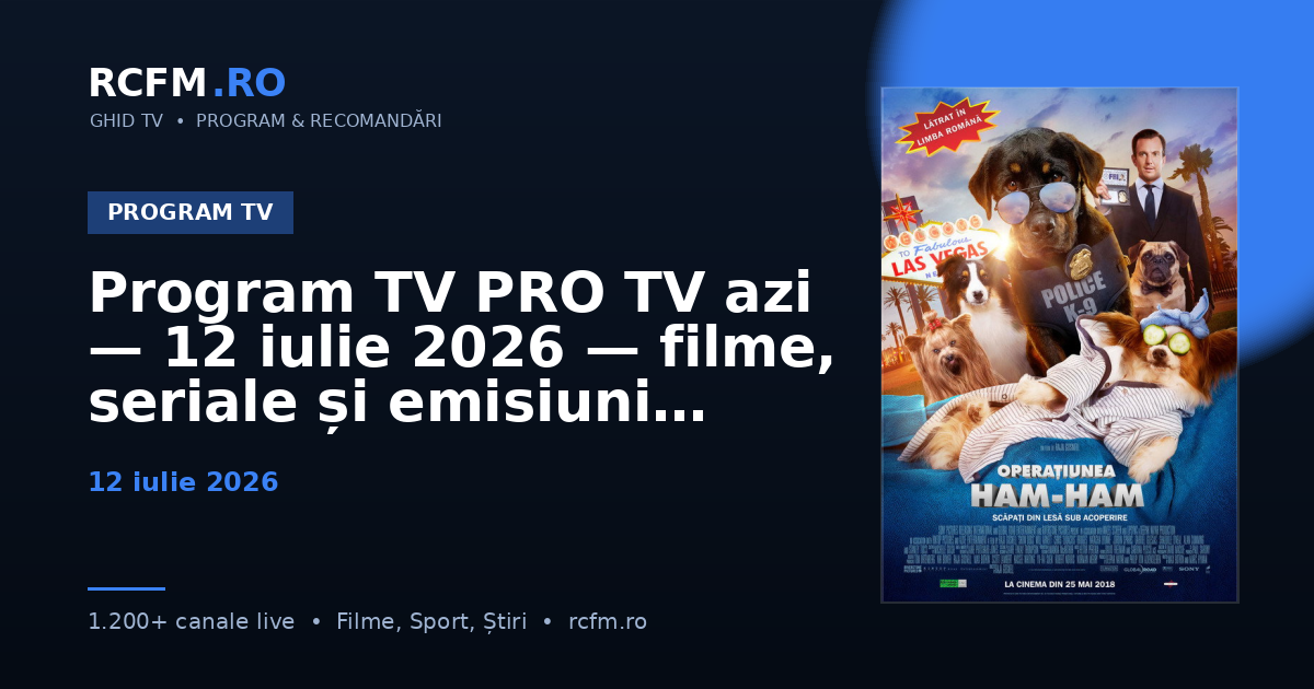 Program TV PRO TV azi — 12 iulie 2026 — filme, seriale și emisiuni