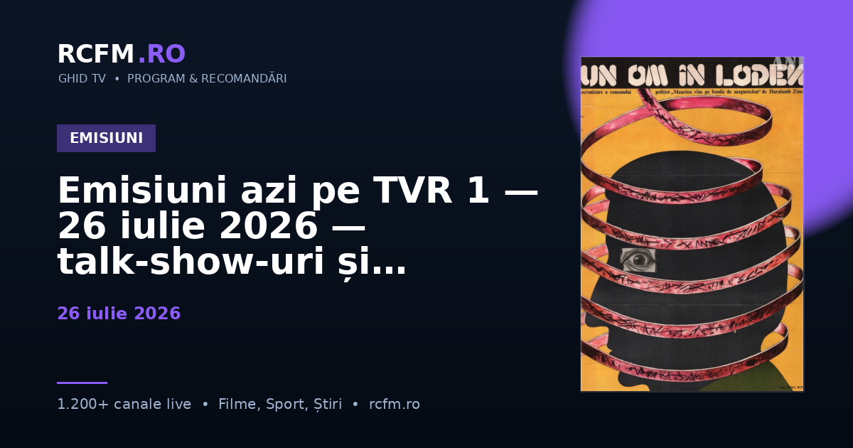Emisiuni azi pe TVR 1 — 26 iulie 2026 — talk-show-uri și divertisment