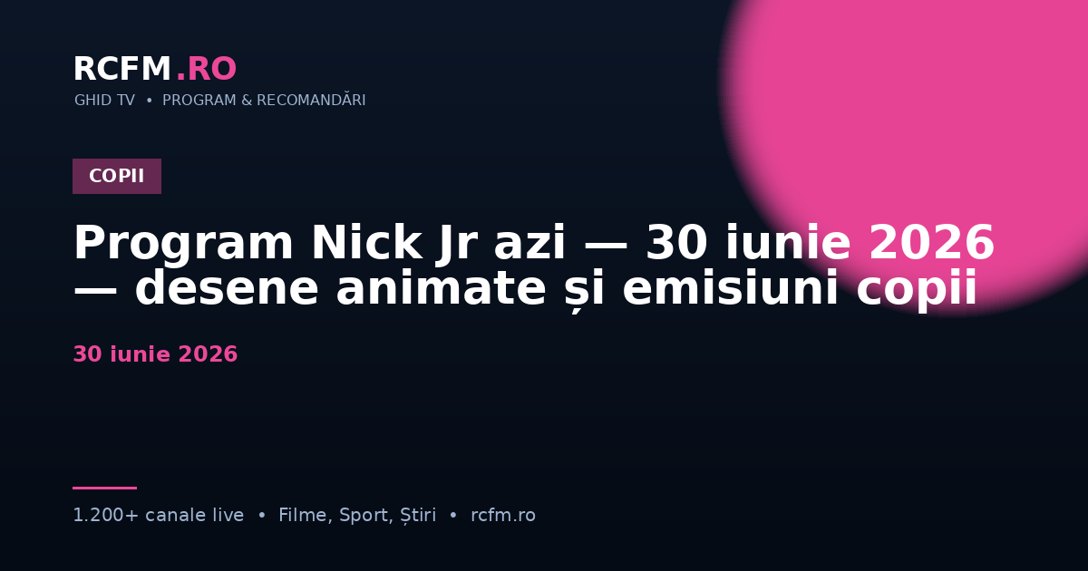 Program Nick Jr azi — 30 iunie 2026 — desene animate și emisiuni copii