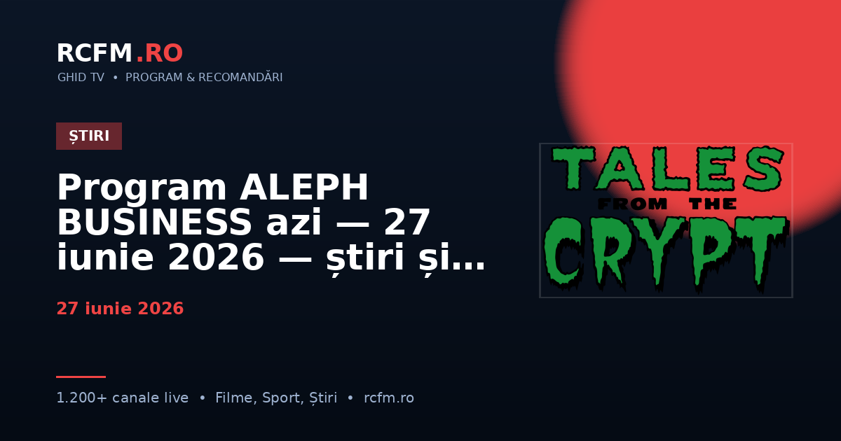 Program ALEPH BUSINESS azi — 27 iunie 2026 — știri și emisiuni