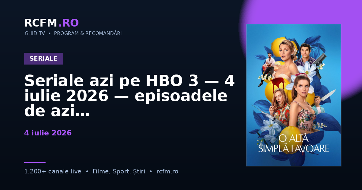 Seriale azi pe HBO 3, 4 iulie 2026 — episoadele de azi