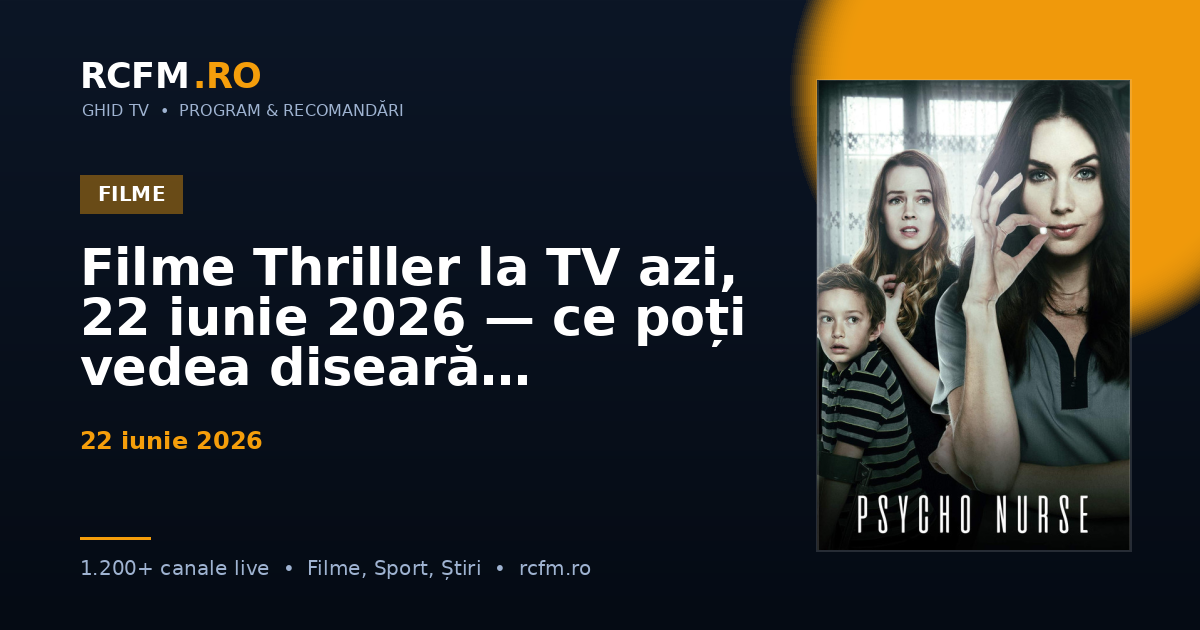 Filme Thriller la TV azi, 22 iunie 2026 — ce poți vedea diseară