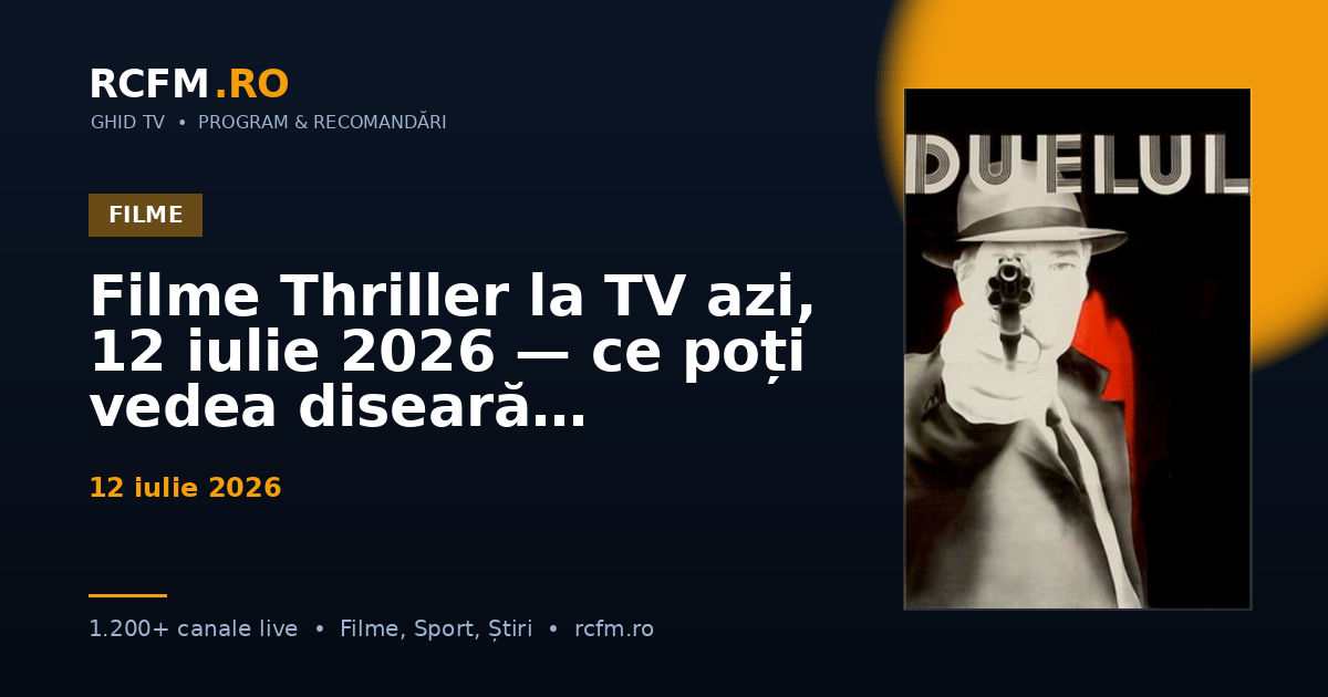 Filme Thriller la TV azi, 12 iulie 2026 — ce poți vedea diseară