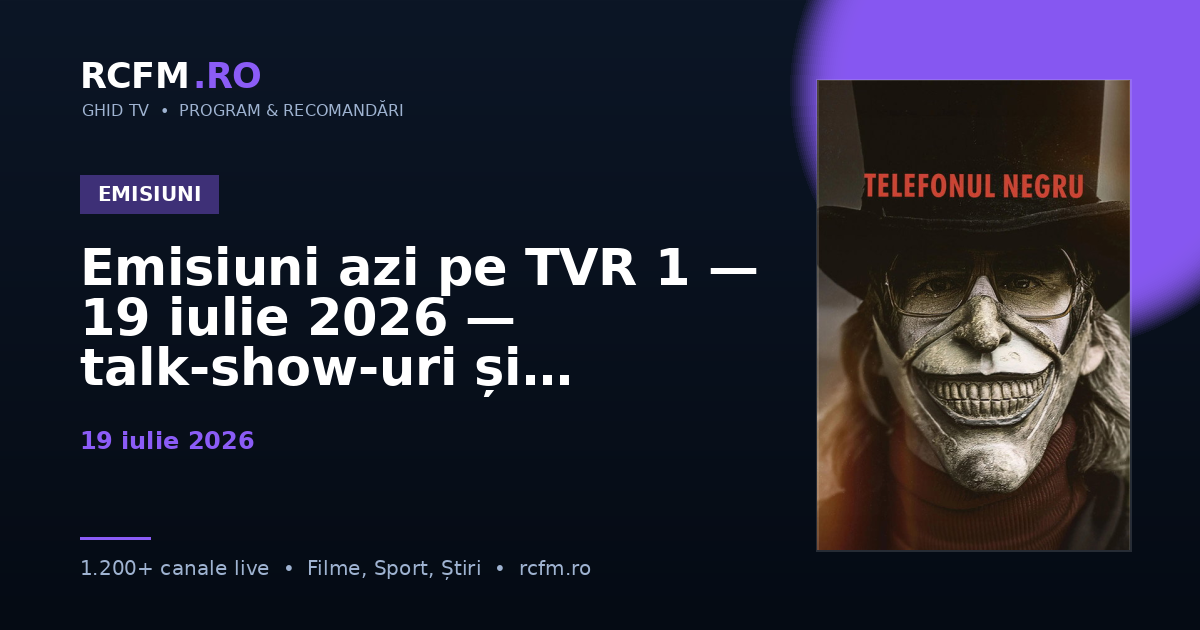 Emisiuni azi pe TVR 1, 19 iulie 2026 — talk-show-uri și divertisment