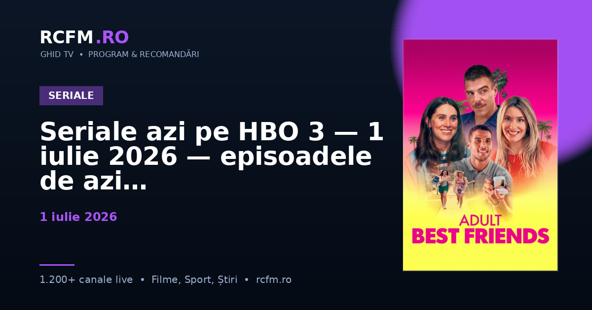Seriale azi pe HBO 3, 1 iulie 2026 — episoadele de azi
