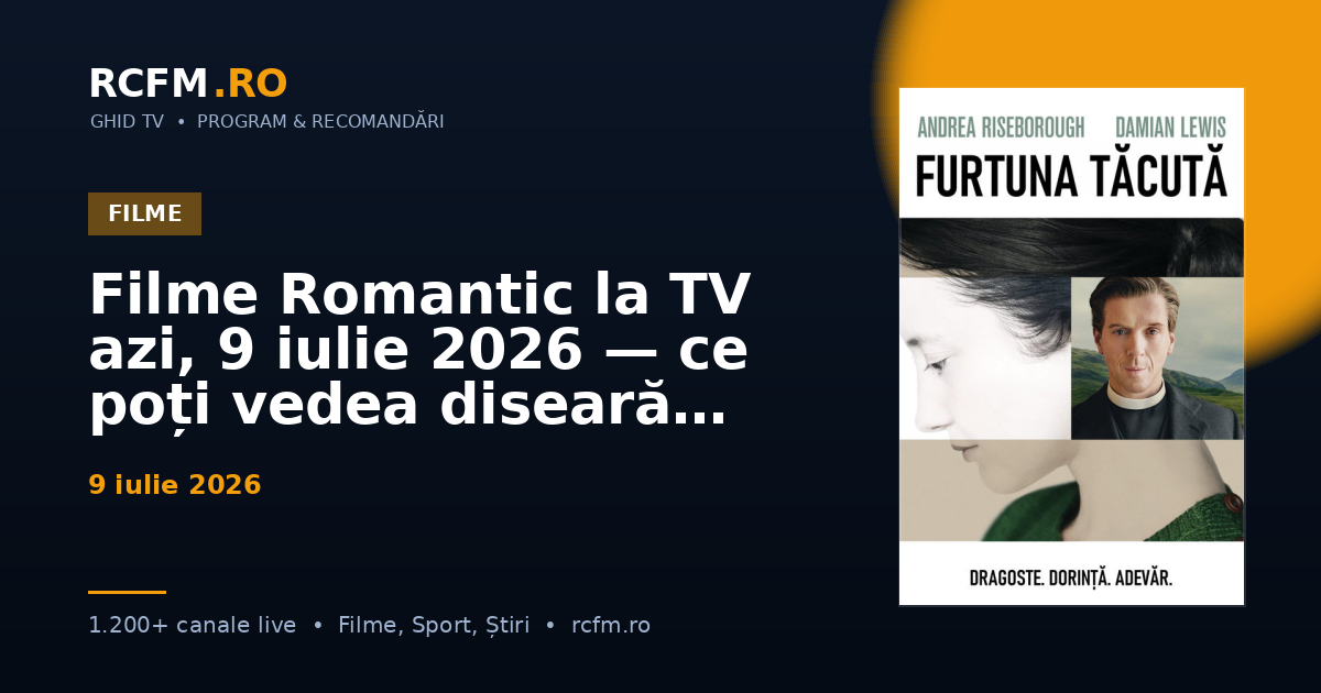Filme Romantic la TV azi, 9 iulie 2026 — ce poți vedea diseară
