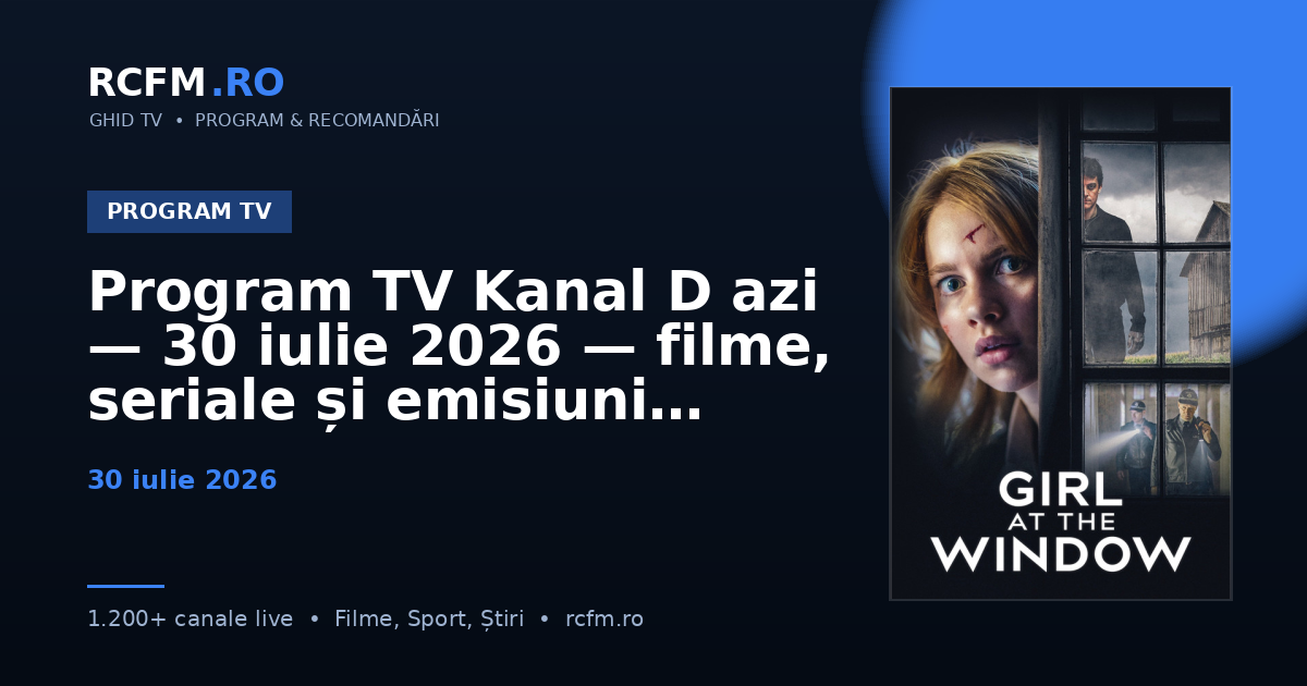 Program TV Kanal D azi — 30 iulie 2026 — filme, seriale și emisiuni
