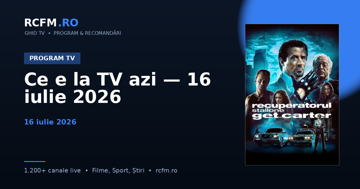 Ce e la TV azi — 16 iulie 2026
