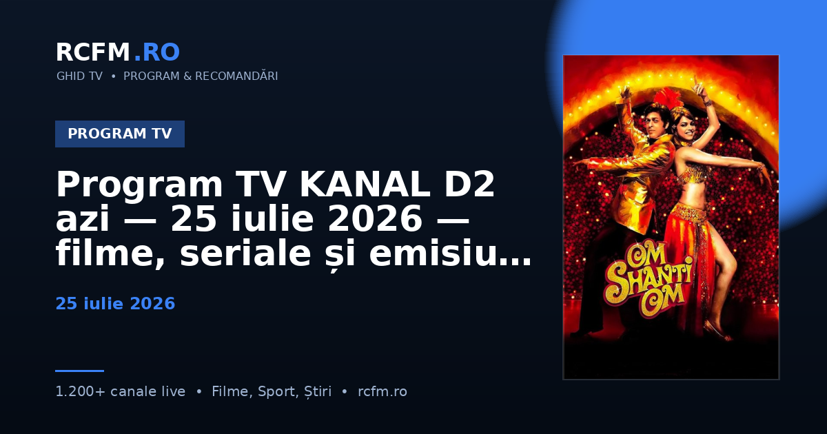 Program TV KANAL D2 azi — 25 iulie 2026 — filme, seriale și emisiuni