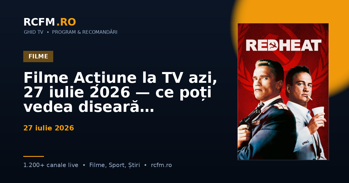 Filme Acțiune la TV azi, 27 iulie 2026 — ce poți vedea diseară