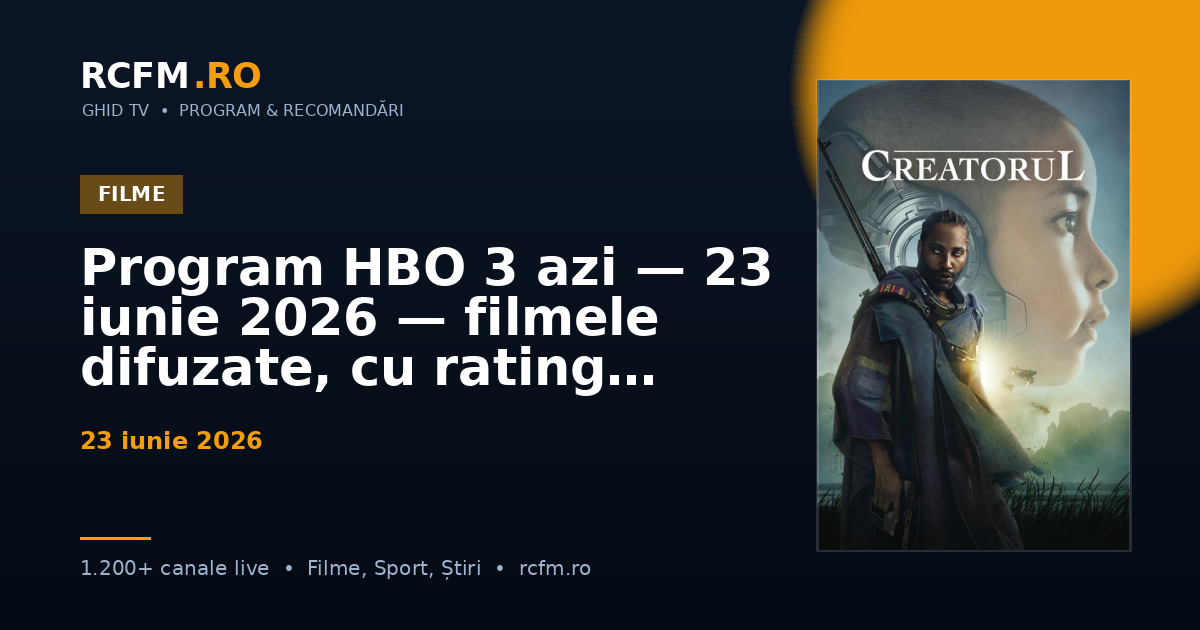 Program HBO 3 azi — 23 iunie 2026 — filmele difuzate, cu rating
