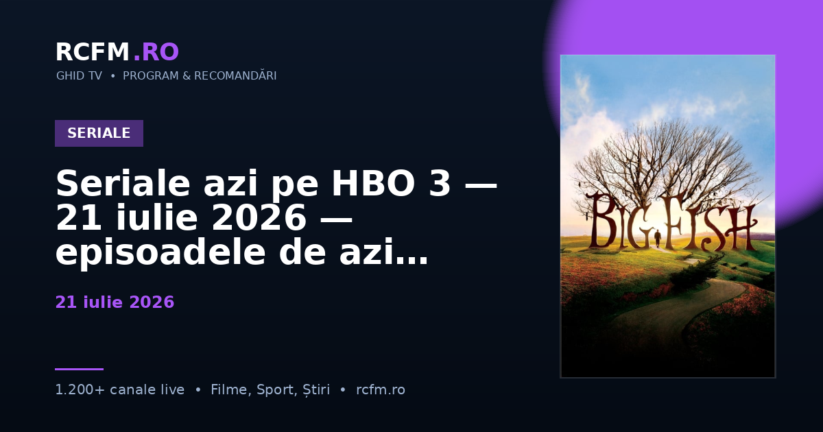 Seriale azi pe HBO 3, 21 iulie 2026 — episoadele de azi