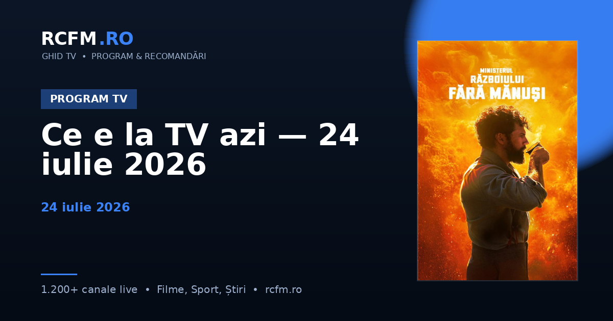 Ce e la TV azi — 24 iulie 2026
