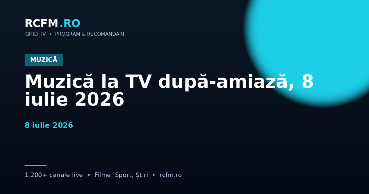 Muzică la TV după-amiază, 8 iulie 2026