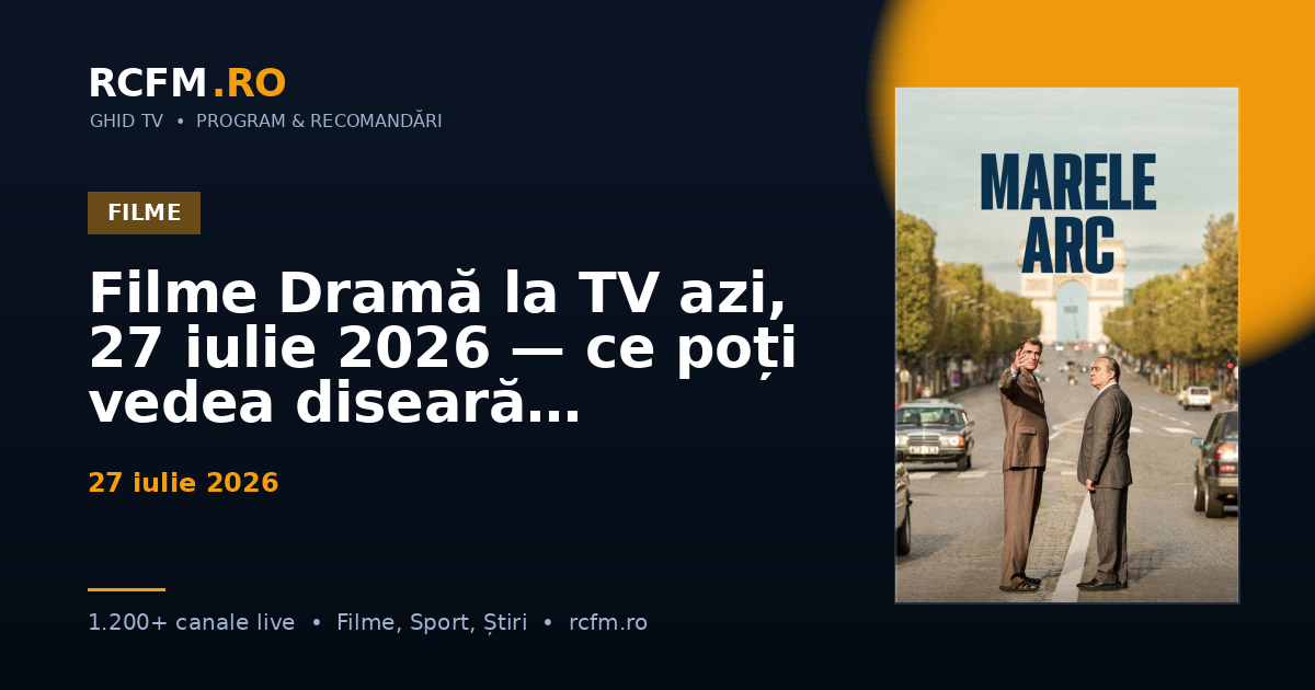 Filme Dramă la TV azi, 27 iulie 2026 — ce poți vedea diseară