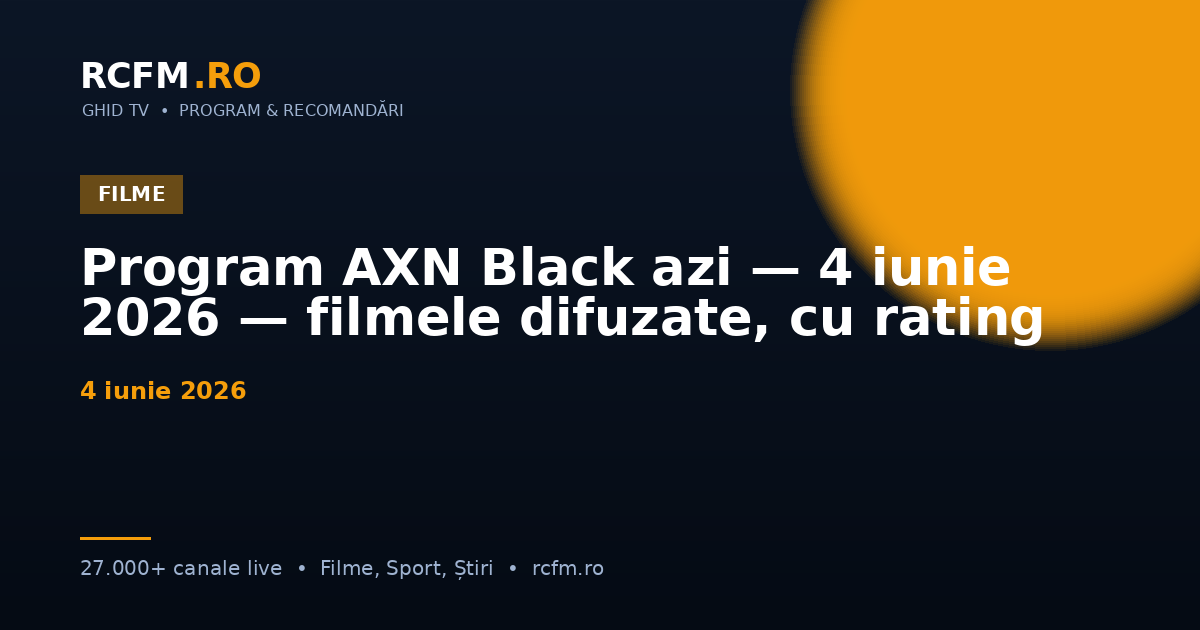 Program AXN Black azi — 4 iunie 2026 — filmele difuzate, cu rating