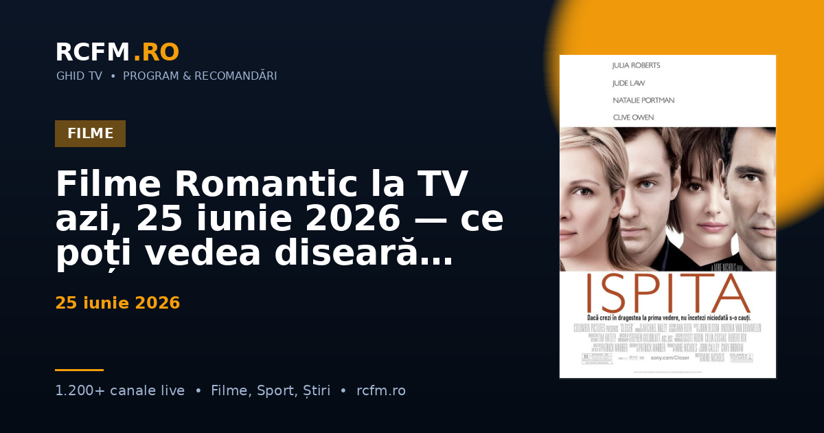Filme Romantic la TV azi, 25 iunie 2026 — ce poți vedea diseară