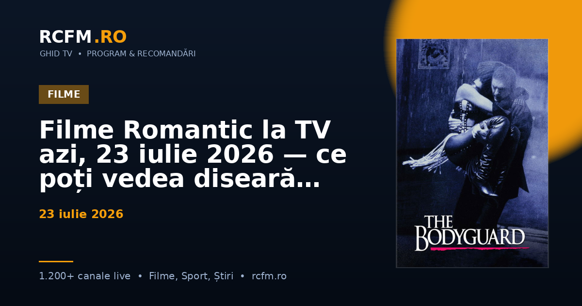 Filme Romantic la TV azi, 23 iulie 2026 — ce poți vedea diseară