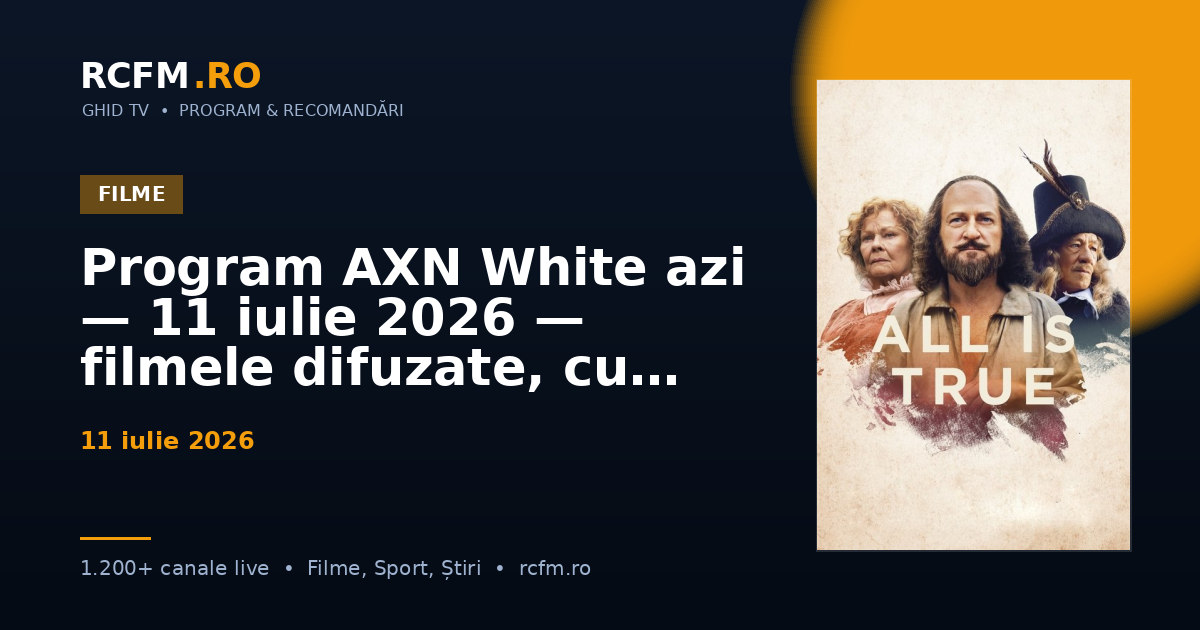 Program AXN White azi, 11 iulie 2026 — filmele difuzate, cu rating