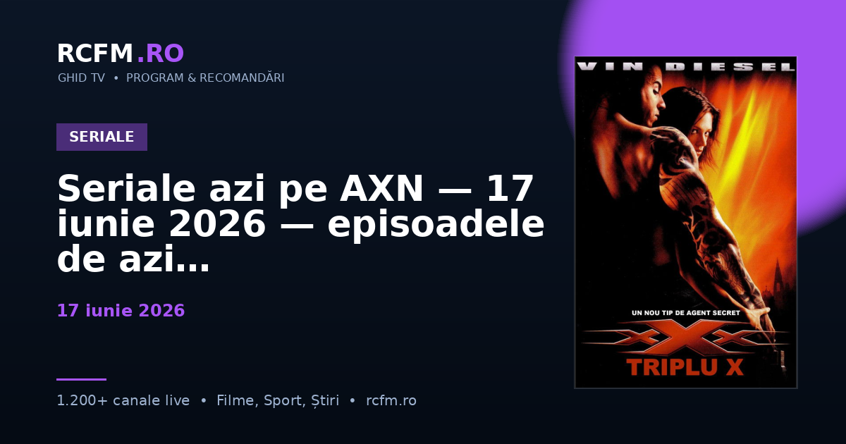 Seriale azi pe AXN — 17 iunie 2026 — episoadele de azi