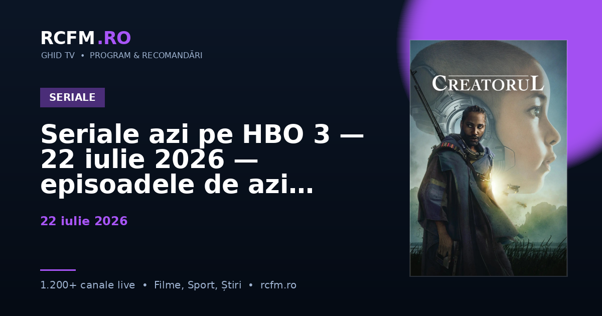Seriale azi pe HBO 3 — 22 iulie 2026 — episoadele de azi