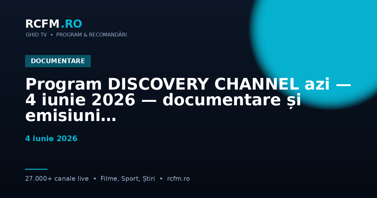 Program DISCOVERY CHANNEL azi — 4 iunie 2026 — documentare și emisiuni