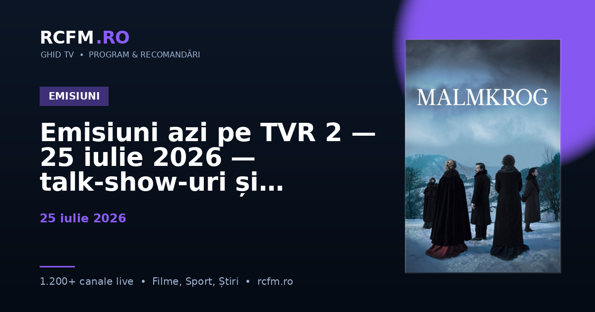 Emisiuni azi pe TVR 2, 25 iulie 2026 — talk-show-uri și divertisment