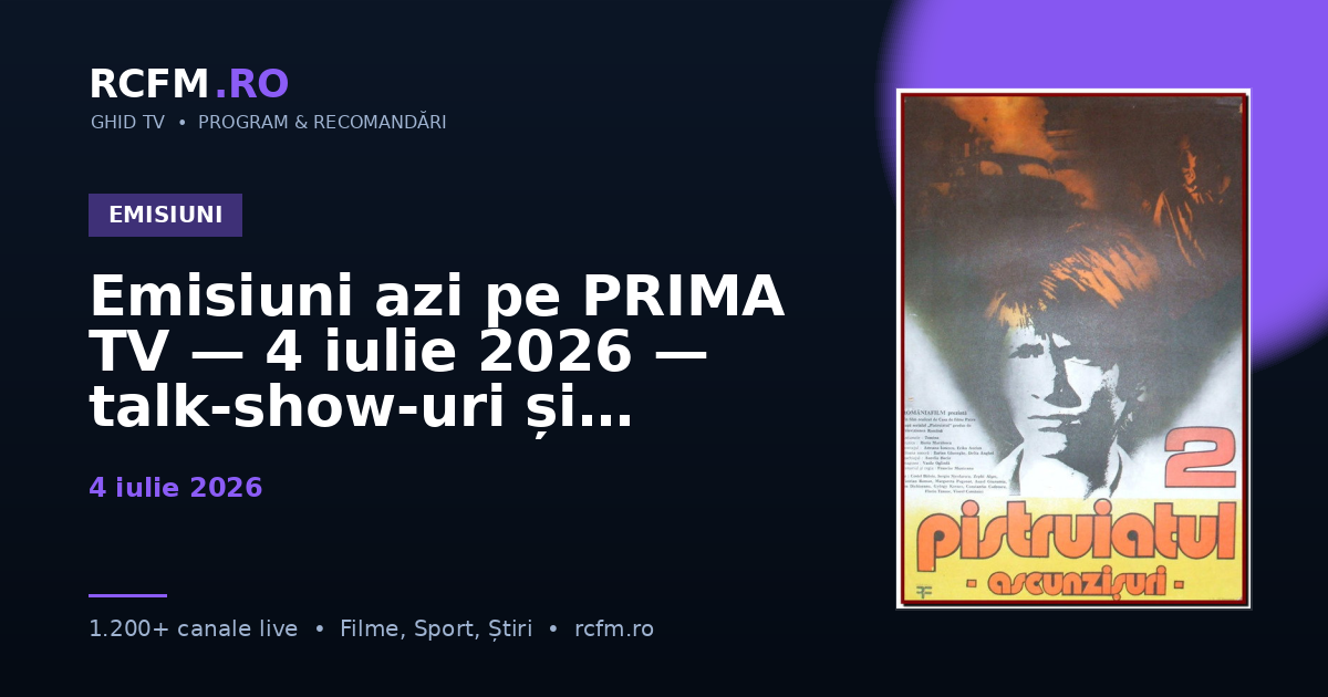Emisiuni azi pe PRIMA TV — 4 iulie 2026 — talk-show-uri și divertisment
